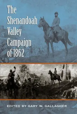 Campania din Valea Shenandoah din 1862 - The Shenandoah Valley Campaign of 1862