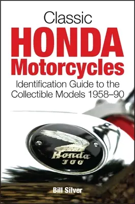 Motociclete Honda clasice: Ghid de identificare a modelelor de colecție 1958-1990 - Classic Honda Motorcycles: Identification Guide to the Collectible Models 1958-90