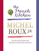Bucătăria franceză - 200 de rețete de la maestrul bucătăriei franceze - French Kitchen - 200 Recipes From the Master of French Cooking