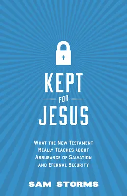 Păstrat pentru Isus: Ce ne învață cu adevărat Noul Testament despre asigurarea mântuirii și securitatea eternă - Kept for Jesus: What the New Testament Really Teaches about Assurance of Salvation and Eternal Security