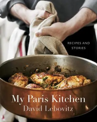 Bucătăria mea pariziană: Rețete și povești [O carte de bucate] - My Paris Kitchen: Recipes and Stories [A Cookbook]
