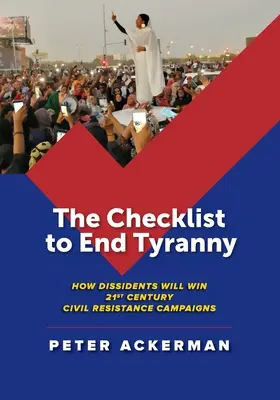 Lista de verificare pentru a pune capăt tiraniei: Cum vor câștiga disidenții campaniile de rezistență civilă din secolul XXI - The Checklist to End Tyranny: How Dissidents Will Win 21st Century Civil Resistance Campaigns