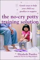 Soluția antrenamentului la oliță No-Cry: Modalități blânde de a vă ajuta copilul să spună adio scutecelor „UK Edition - No-Cry Potty Training Solution: Gentle Ways to Help Your Child Say Good-Bye to Nappies 'UK Edition'