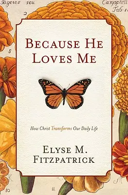 Pentru că El mă iubește: Cum Hristos ne transformă viața de zi cu zi - Because He Loves Me: How Christ Transforms Our Daily Life
