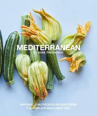 Mediterana: Rețete natural nutritive din cea mai sănătoasă dietă din lume - Mediterranean: Naturally Nutritious Recipes from the World's Healthiest Diet