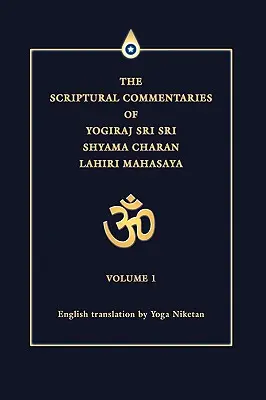 Comentariile scripturale ale lui Yogiraj Sri Sri Shyama Charan Lahiri Mahasaya: Volumul 1 - The Scriptural Commentaries of Yogiraj Sri Sri Shyama Charan Lahiri Mahasaya: Volume 1