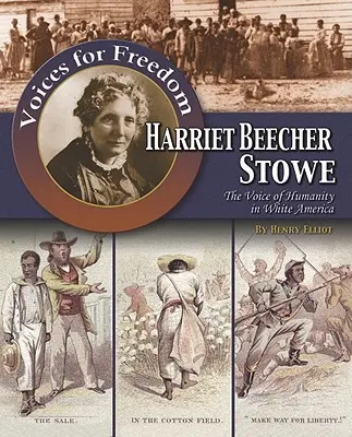 Harriet Beecher Stowe: Vocea umanității în America albă - Harriet Beecher Stowe: The Voice of Humanity in White America