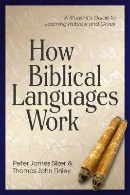 Cum funcționează limbile biblice: Ghidul studentului pentru învățarea limbilor ebraică și greacă - How Biblical Languages Work: A Student's Guide to Learning Hebrew and Greek