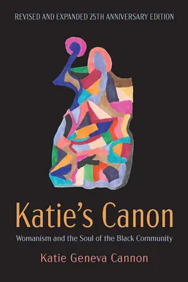 Canonul lui Katie: Womanism and the Soul of the Black Community, Ediția revizuită și extinsă la 25 de ani - Katie's Canon: Womanism and the Soul of the Black Community, Revised and Expanded 25th Anniversary Edition