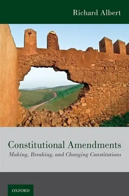 Amendamente constituționale: Crearea, ruperea și schimbarea constituțiilor - Constitutional Amendments: Making, Breaking, and Changing Constitutions