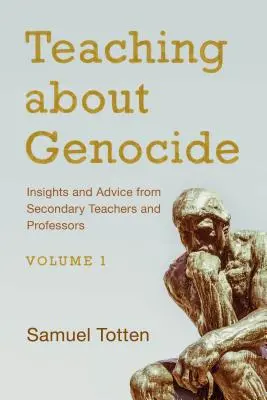 Predarea despre genocid: Sugestii și sfaturi de la profesori de liceu și profesori, volumul 1 - Teaching about Genocide: Insights and Advice from Secondary Teachers and Professors, Volume 1