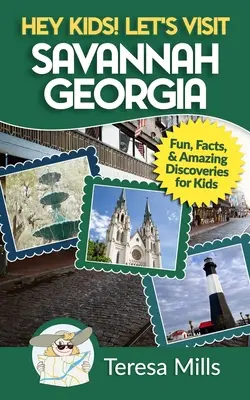 Hei, copii! Să vizităm Savannah Georgia: Fapte amuzante și descoperiri uimitoare pentru copii - Hey Kids! Let's Visit Savannah Georgia: Fun Facts and Amazing Discoveries for Kids