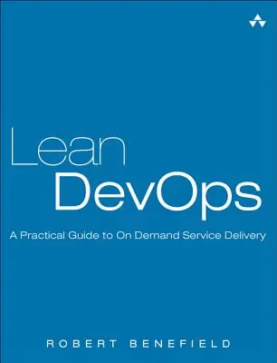 Lean Devops: Un ghid practic pentru furnizarea de servicii la cerere - Lean Devops: A Practical Guide to on Demand Service Delivery