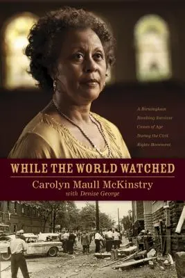 În timp ce lumea privea: O supraviețuitoare a atentatului de la Birmingham ajunge la maturitate în timpul mișcării pentru drepturile civile - While the World Watched: A Birmingham Bombing Survivor Comes of Age During the Civil Rights Movement