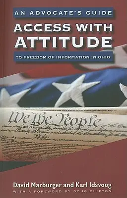 Acces cu atitudine: Ghidul unui apărător al libertății de informare în Ohio - Access with Attitude: An Advocate's Guide to Freedom of Information in Ohio