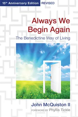 Întotdeauna începem din nou: The Benedictine Way of Living, Ediția revizuită la 15 ani - Always We Begin Again: The Benedictine Way of Living, 15th Anniversary Edition Revised