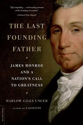 Ultimul părinte fondator: James Monroe și chemarea unei națiuni la măreție - The Last Founding Father: James Monroe and a Nation's Call to Greatness