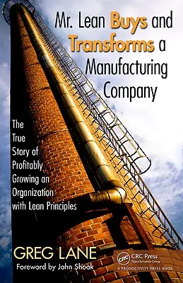 Domnul Lean cumpără și transformă o companie de producție: Povestea adevărată a creșterii profitabile a unei organizații cu ajutorul principiilor Lean - Mr. Lean Buys and Transforms a Manufacturing Company: The True Story of Profitably Growing an Organization with Lean Principles