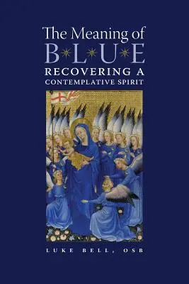 Sensul albastrului: Recuperarea unui spirit contemplativ - The Meaning of Blue: Recovering a Contemplative Spirit