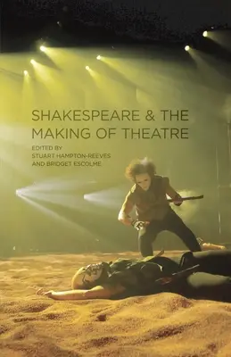 Shakespeare și crearea teatrului - Shakespeare and the Making of Theatre