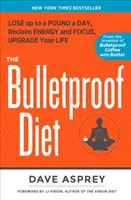 Dieta Bulletproof - Pierde până la un kilogram pe zi, recuperează energia și concentrarea, îmbunătățește-ți viața - Bulletproof Diet - Lose Up to a Pound a Day, Reclaim Energy and Focus, Upgrade Your Life
