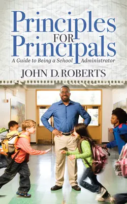 Principii pentru directori: Un ghid pentru a fi un administrator școlar - Principles for Principals: A Guide to Being a School Administrator