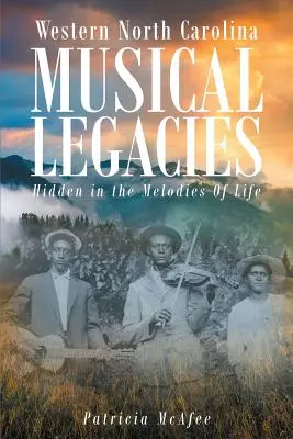 Western North Carolina Musical Legacies: Ascunse în melodiile vieții - Western North Carolina Musical Legacies: Hidden In The Melodies Of Life