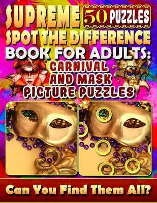 Cartea supremă Spot the Difference pentru adulți: Puzzle-uri cu imagini de carnaval și măști: Găsiți diferența Cărți puzzle pentru adulți. Photo Puzzle Hunt. - Supreme Spot the Difference Book for Adults: Carnival and Mask Picture Puzzles: Find the Difference Puzzle Books for Adults. Photo Puzzle Hunt.