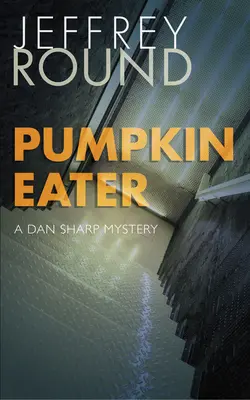 Pumpkin Eater: Un mister Dan Sharp - Pumpkin Eater: A Dan Sharp Mystery