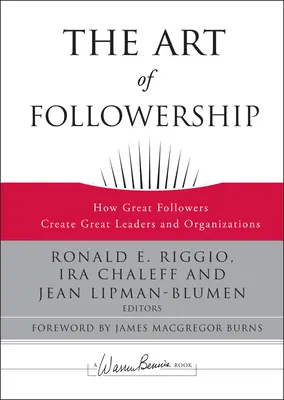 The Art of Followership: How Great Followers Create Great Leaders and Organizations (Cum marii adepți creează lideri și organizații mari) - The Art of Followership: How Great Followers Create Great Leaders and Organizations