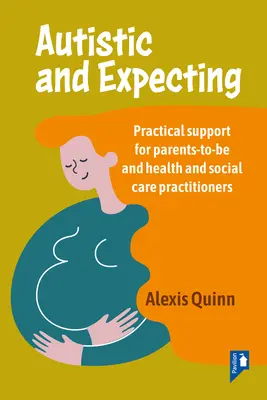 Autist și în așteptare: Sprijin practic pentru viitorii părinți și practicienii din domeniul sănătății și asistenței sociale - Autistic and Expecting: Practical Support for Parents to Be, and Health and Social Care Practitioners