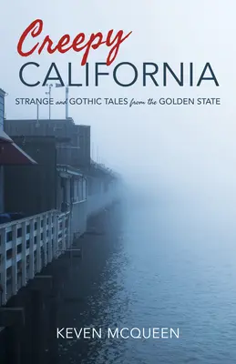 California înfiorătoare: Povestiri ciudate și gotice din statul de aur - Creepy California: Strange and Gothic Tales from the Golden State