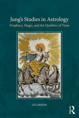 Studiile lui Jung în astrologie: Profeția, magia și calitățile timpului - Jung's Studies in Astrology: Prophecy, Magic, and the Qualities of Time