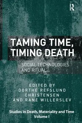 Îmblânzirea timpului, cronometrarea morții: Tehnologii sociale și ritual - Taming Time, Timing Death: Social Technologies and Ritual