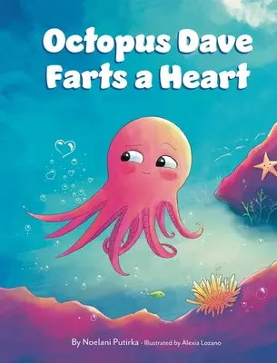 Octopus Dave Farts a Heart: O carte pentru copii despre empatie și acceptarea diferențelor - Octopus Dave Farts a Heart: A Children's Book About Empathy and Embracing Differences