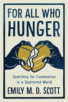 Pentru toți cei care flămânzesc: În căutarea comuniunii într-o lume distrusă - For All Who Hunger: Searching for Communion in a Shattered World