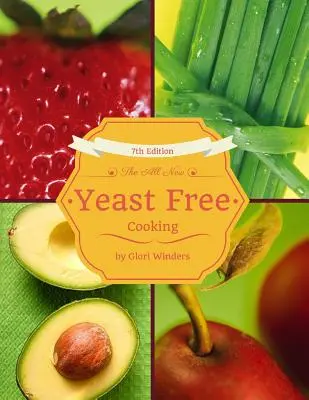 Noua bucătărie fără drojdie: ediția a 7-a - The All New Yeast Free Cooking: 7th Edition