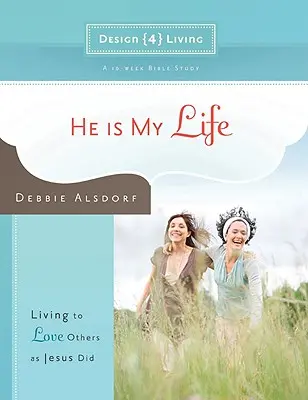 El este viața mea: Să trăiești pentru a-i iubi pe ceilalți așa cum a făcut-o Iisus - He Is My Life: Living to Love Others as Jesus Did
