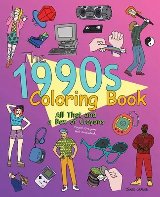 Cartea de colorat a anilor 1990: All That and a Box of Crayons: Psych! Creioane colorate neincluse. - The 1990s Coloring Book: All That and a Box of Crayons: Psych! Crayons Not Included.