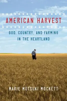 American Harvest: Dumnezeu, țara și agricultura în Heartland - American Harvest: God, Country, and Farming in the Heartland
