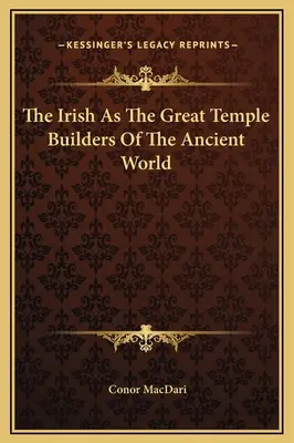 Irlandezii ca mari constructori de temple ai lumii antice - The Irish As The Great Temple Builders Of The Ancient World