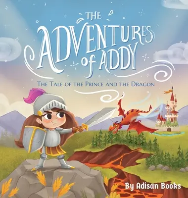 Aventurile lui Addy: Povestea prințului și a dragonului: The Tale of the Prince and the Dragon - The Adventures of Addy: The Tale of the Prince and the Dragon