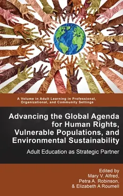 Promovarea agendei globale pentru drepturile omului, populațiile vulnerabile și durabilitatea mediului: Educația adulților ca partener strategic - Advancing the Global Agenda for Human Rights, Vulnerable Populations, and Environmental Sustainability: Adult Education as Strategic Partner