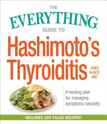 The Everything Guide to Hashimoto's Thyroiditis: Un plan de vindecare pentru gestionarea simptomelor în mod natural - The Everything Guide to Hashimoto's Thyroiditis: A Healing Plan for Managing Symptoms Naturally