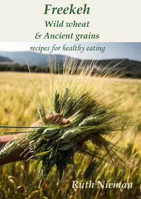 Freekeh, grâu sălbatic și cereale străvechi: Rețete culturale - Freekeh, Wild Wheat and Ancient Grains: Cultural Recipes
