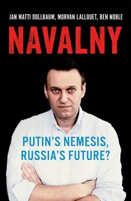 Navalny: Nemesisul lui Putin, viitorul Rusiei? - Navalny: Putin's Nemesis, Russia's Future?