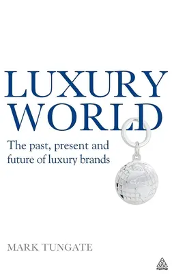 Lumea luxului: Trecutul, prezentul și viitorul mărcilor de lux - Luxury World: The Past, Present and Future of Luxury Brands