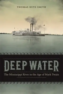 Deep Water: Fluviul Mississippi în epoca lui Mark Twain - Deep Water: The Mississippi River in the Age of Mark Twain