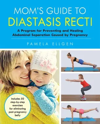 Ghidul mamei pentru diastasis recti: Un program pentru prevenirea și vindecarea separării abdominale cauzate de sarcină - Mom's Guide to Diastasis Recti: A Program for Preventing and Healing Abdominal Separation Caused by Pregnancy