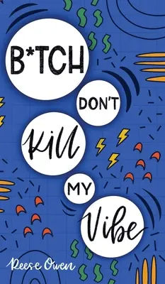 B*tch Don't Kill My Vibe: Cum să nu te mai îngrijorezi, să pui capăt gândirii negative, să cultivi gânduri pozitive și să începi să-ți trăiești cea mai bună viață - B*tch Don't Kill My Vibe: How To Stop Worrying, End Negative Thinking, Cultivate Positive Thoughts, And Start Living Your Best Life